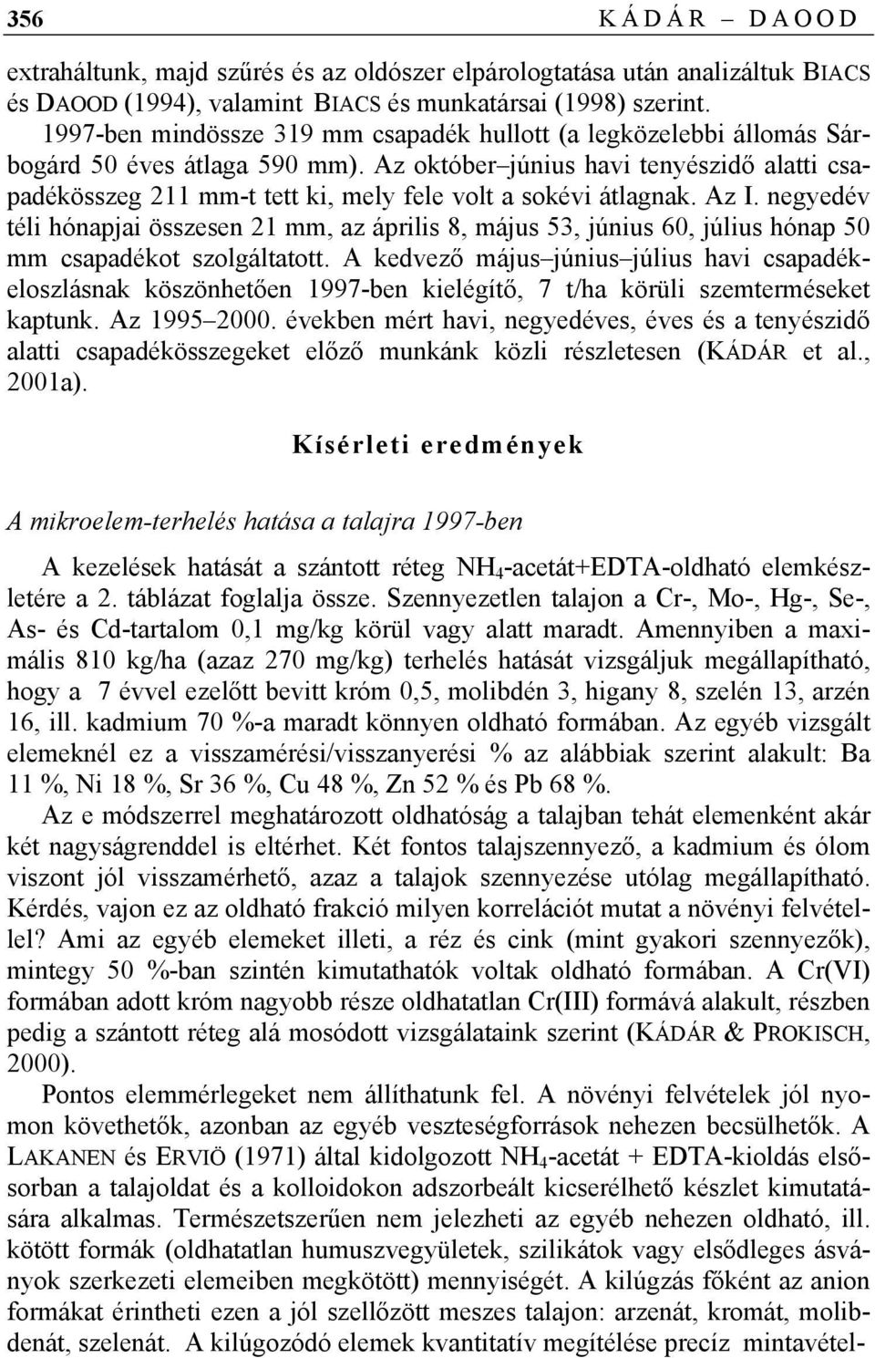 Az október június havi tenyészidő alatti csapadékösszeg 211 mm-t tett ki, mely fele volt a sokévi átlagnak. Az I.