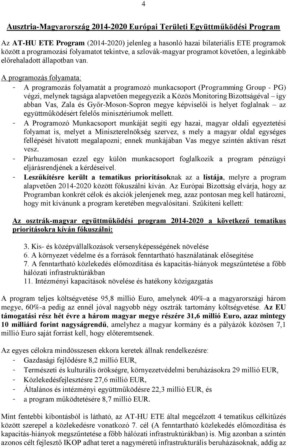 A programozás folyamata: - A programozás folyamatát a programozó munkacsoport (Programming Group - PG) végzi, melynek tagsága alapvetően megegyezik a Közös Monitoring Bizottságéval így abban Vas,