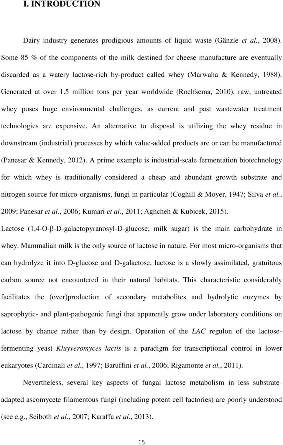 5 million tons per year worldwide (Roelfsema, 2010), raw, untreated whey poses huge environmental challenges, as current and past wastewater treatment technologies are expensive.