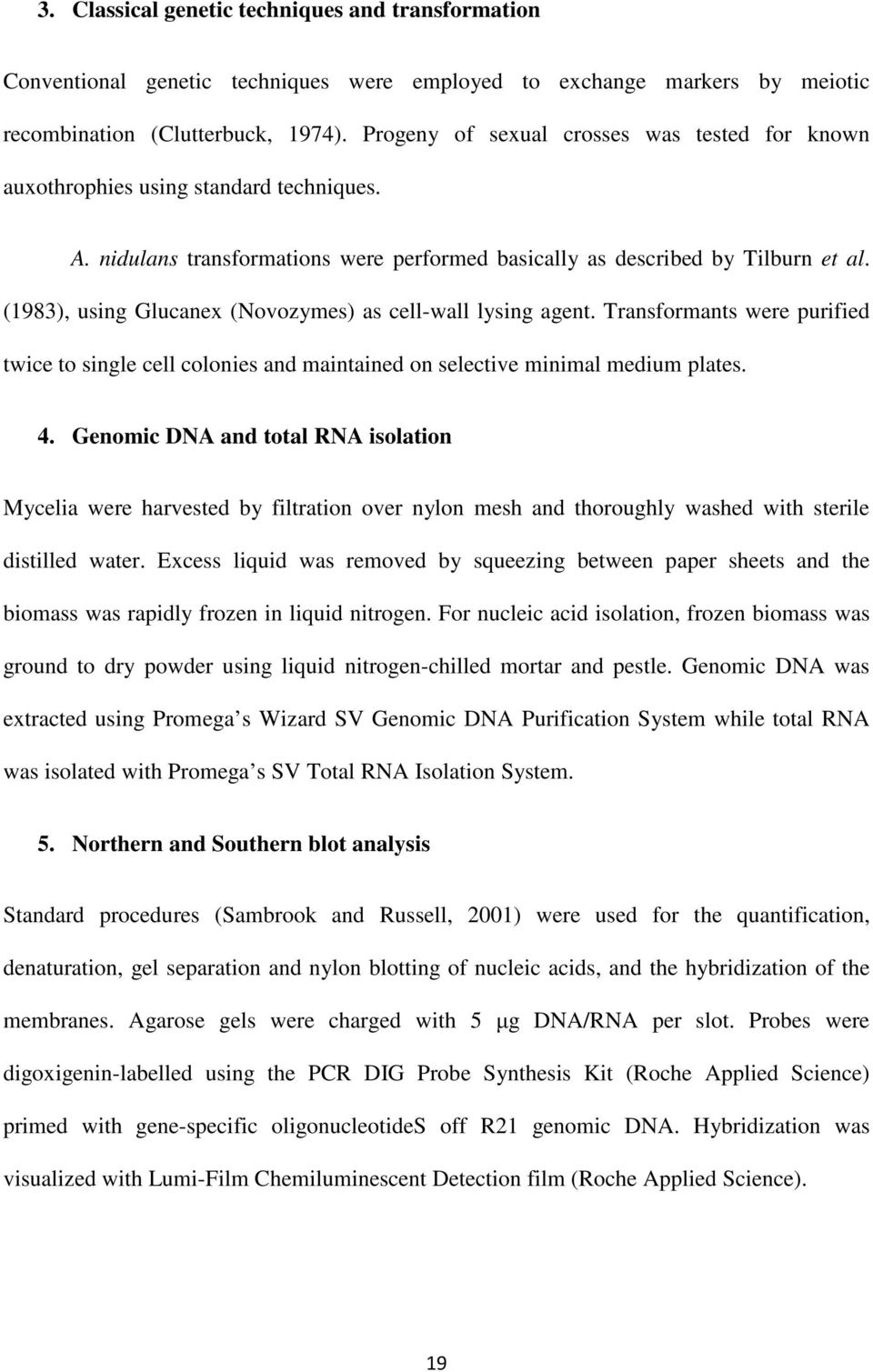 (1983), using Glucanex (Novozymes) as cell-wall lysing agent. Transformants were purified twice to single cell colonies and maintained on selective minimal medium plates. 4.