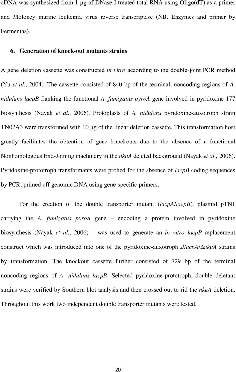 The cassette consisted of 840 bp of the terminal, noncoding regions of A. nidulans lacpb flanking the functional A. fumigatus pyroa gene involved in pyridoxine 177 biosynthesis (Nayak et al., 2006).