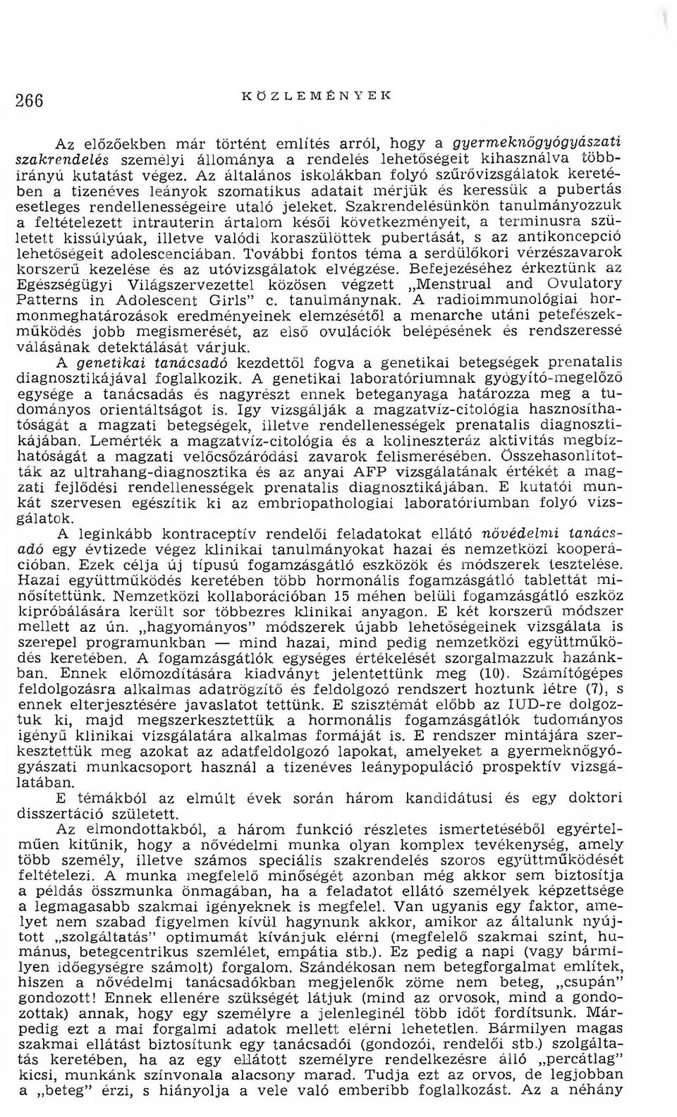 Szakrendelésünkön tanulm ányozzuk a feltételezett in tra u terin ártalom késői következm ényeit, a term in usra született kissúlyúak, illetve valódi koraszülöttek pubertását, s az antikoncepció