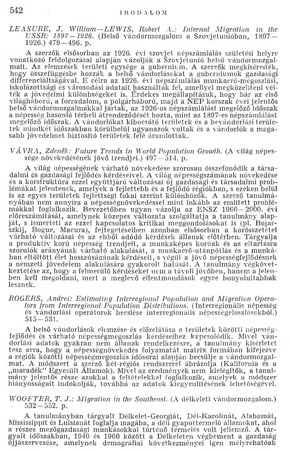 Az elem zések te rü le ti egysége a gubernium. A szerzők m egkísérelték, hogy összefüggésbe hozzák a belső v án d o rláso k at a gubernium ok gazdasági differenciáltságával. E célra az 1926.