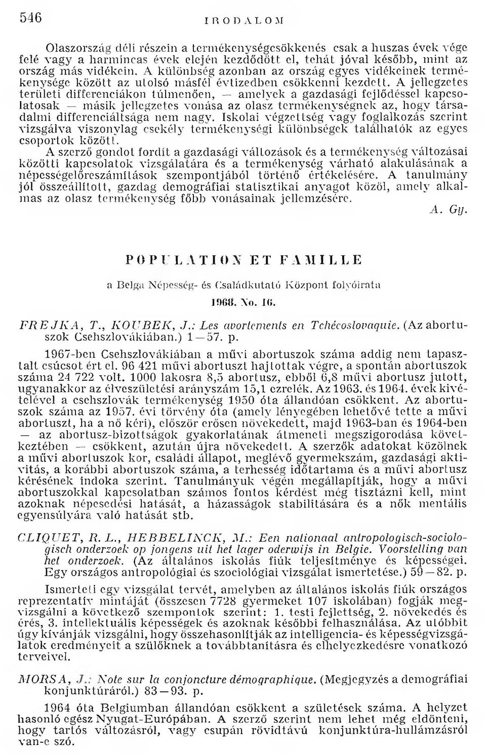 A jellegzetes te rü le ti differenciákon túlm enően, am elyek a gazdasági fejlődéssel kapcsolatosak m ásik jellegzetes vonása az olasz term ékenységnek az, hogy tá rsa dalm i differenciáltsága nem