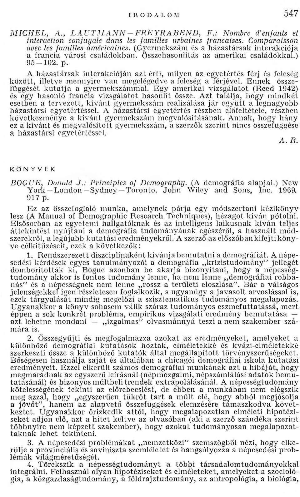 A h ázastársak in terak ció ján azt érti, m ilyen az egyetértés férj és feleség k ö zö tt, illetve m ennyire v a n m egelégedve a feleség a férjével.