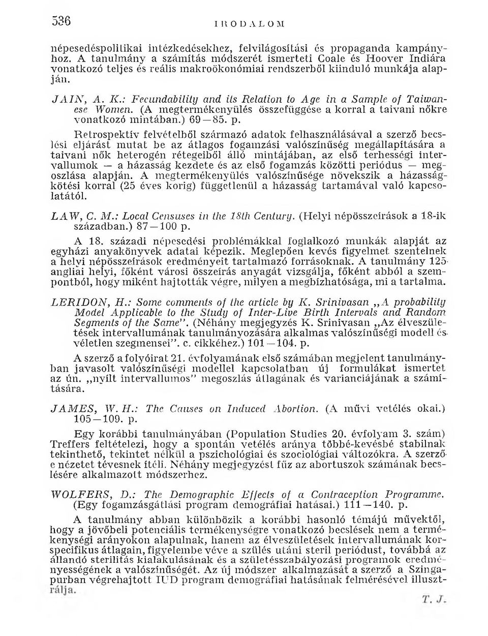 : Fecundability and its Relation to Age in a Sample of Taiwanese Women. (A m egterm ékcnyülés összefüggése a k o rral a ta iv an i nőkre vonatkozó m in táb an.) 69 85. p.
