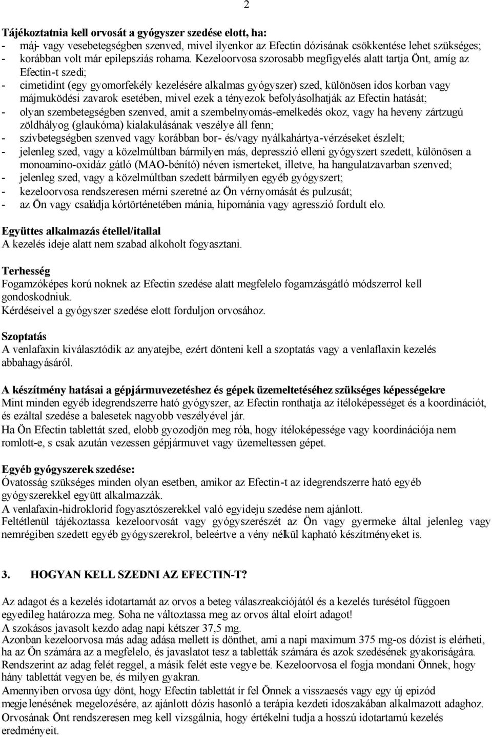 esetében, mivel ezek a tényezok befolyásolhatják az Efectin hatását; - olyan szembetegségben szenved, amit a szembelnyomás-emelkedés okoz, vagy ha heveny zártzugú zöldhályog (glaukóma) kialakulásának