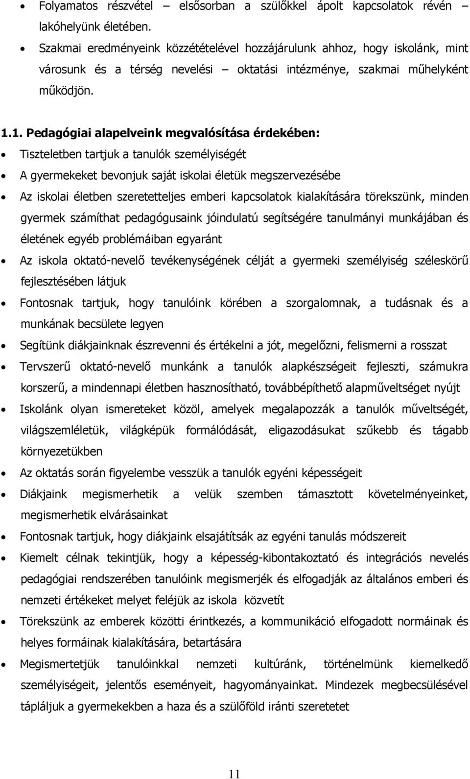 1. Pedagógiai alapelveink megvalósítása érdekében: Tiszteletben tartjuk a tanulók személyiségét A gyermekeket bevonjuk saját iskolai életük megszervezésébe Az iskolai életben szeretetteljes emberi