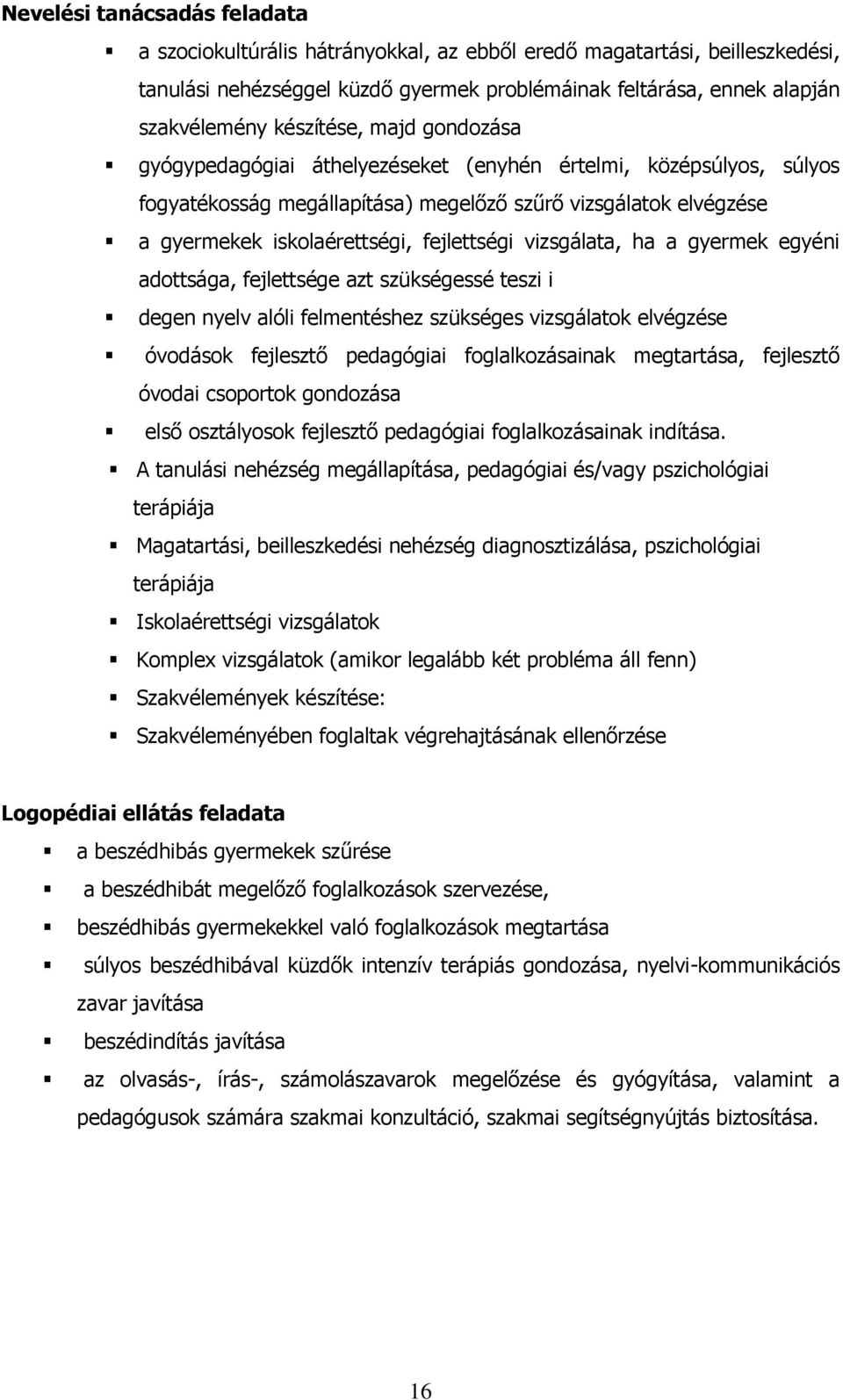 fejlettségi vizsgálata, ha a gyermek egyéni adottsága, fejlettsége azt szükségessé teszi i degen nyelv alóli felmentéshez szükséges vizsgálatok elvégzése óvodások fejlesztő pedagógiai