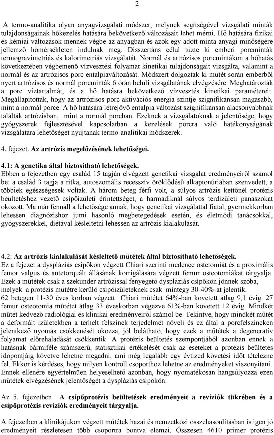 Disszertáns célul tüzte ki emberi porcminták termogravimetriás és kalorimetriás vizsgálatát.