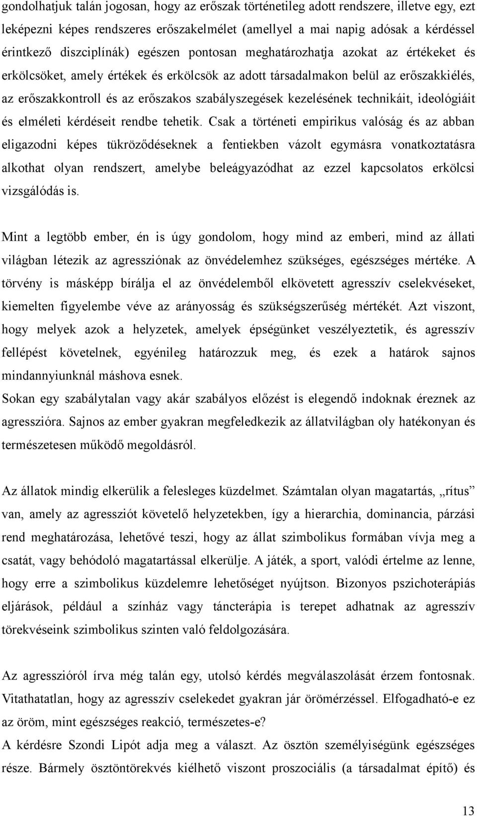 kezelésének technikáit, ideológiáit és elméleti kérdéseit rendbe tehetik.