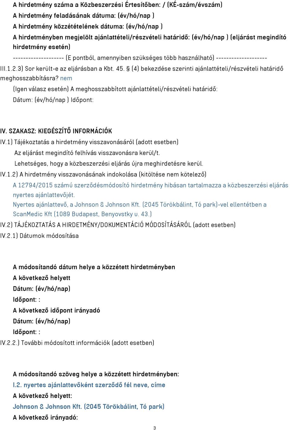 3) Sor került-e az eljárásban a Kbt. 45. (4) bekezdése szerinti ajánlattételi/részvételi határidő meghosszabbításra?