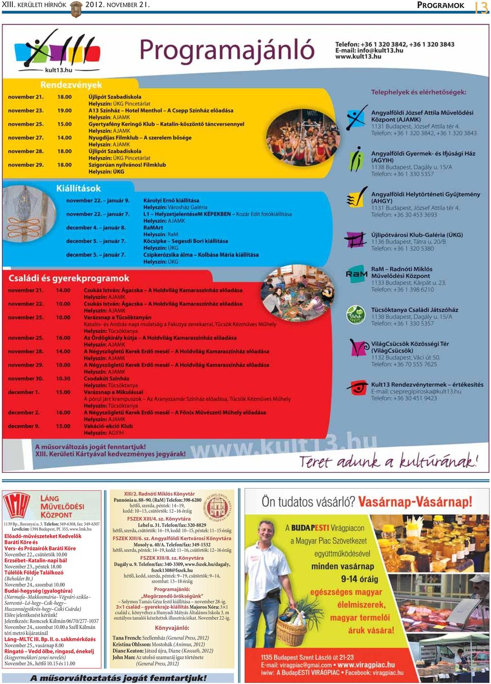 ) November 24., szombat 10.00 Budai-hegység (gyalogtúra) (Normafa Makkosmária Végvári-szikla Sorrentó Ló-hegy Csík-hegy Huszonnégyökrös-hegy Csíki Csárda) Elõre jelentkezést kérünk!