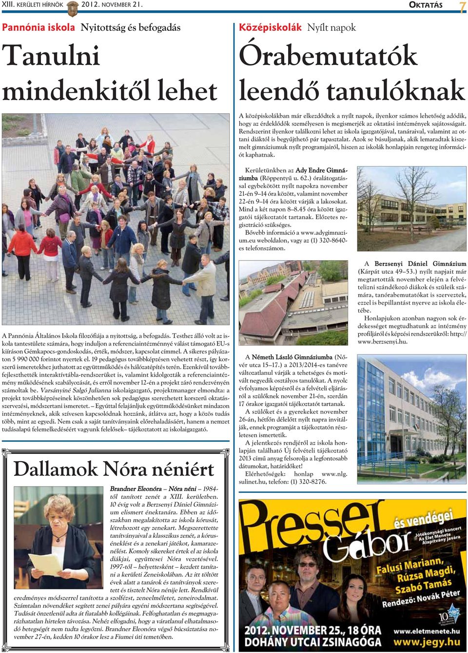 lehetõség adódik, hogy az érdeklõdõk személyesen is megismerjék az oktatási intézmények sajátosságait.