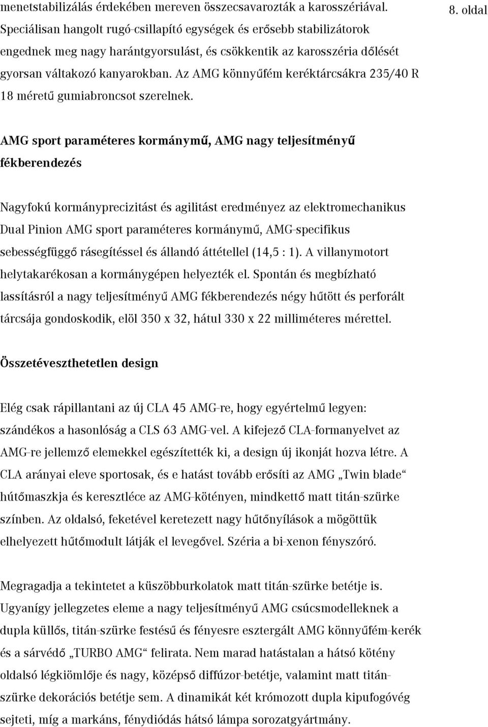 Az AMG könnyűfém keréktárcsákra 235/40 R 18 méretű gumiabroncsot szerelnek. 8.