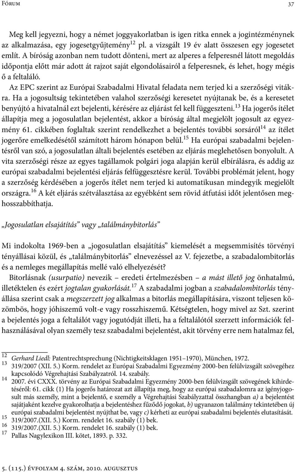 Az EPC szerint az Európai Szabadalmi Hivatal feladata nem terjed ki a szerzőségi vitákra.