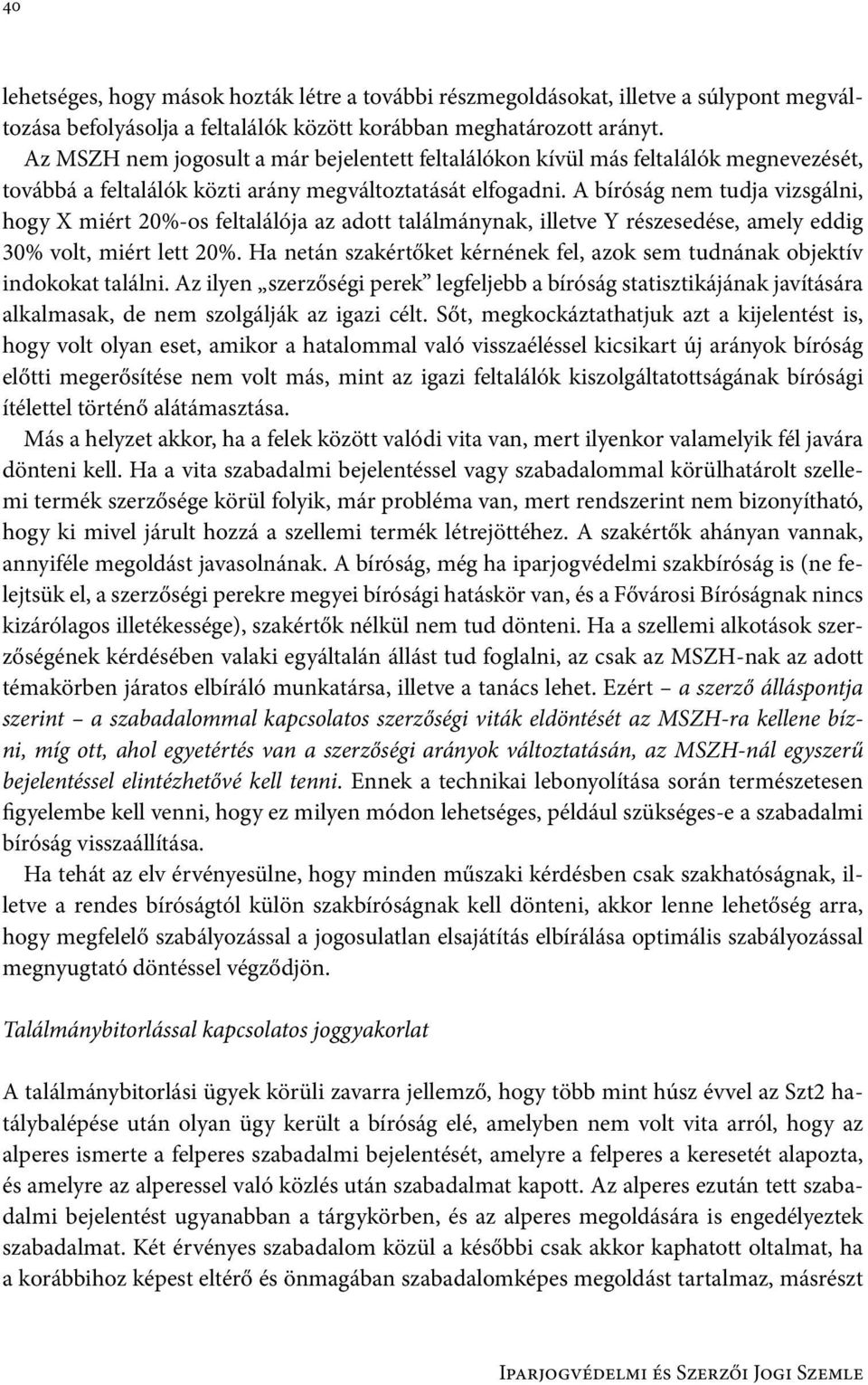 A bíróság nem tudja vizsgálni, hogy X miért 20%-os feltalálója az adott találmánynak, illetve Y részesedése, amely eddig 30% volt, miért lett 20%.