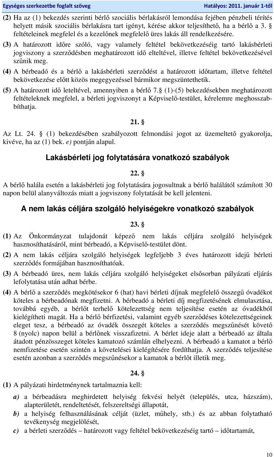 (3) A határozott időre szóló, vagy valamely feltétel bekövetkezéséig tartó lakásbérleti jogviszony a szerződésben meghatározott idő elteltével, illetve feltétel bekövetkezésével szűnik meg.