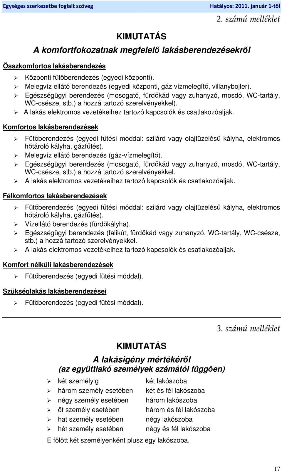 ) a hozzá tartozó szerelvényekkel). A lakás elektromos vezetékeihez tartozó kapcsolók és csatlakozóaljak.