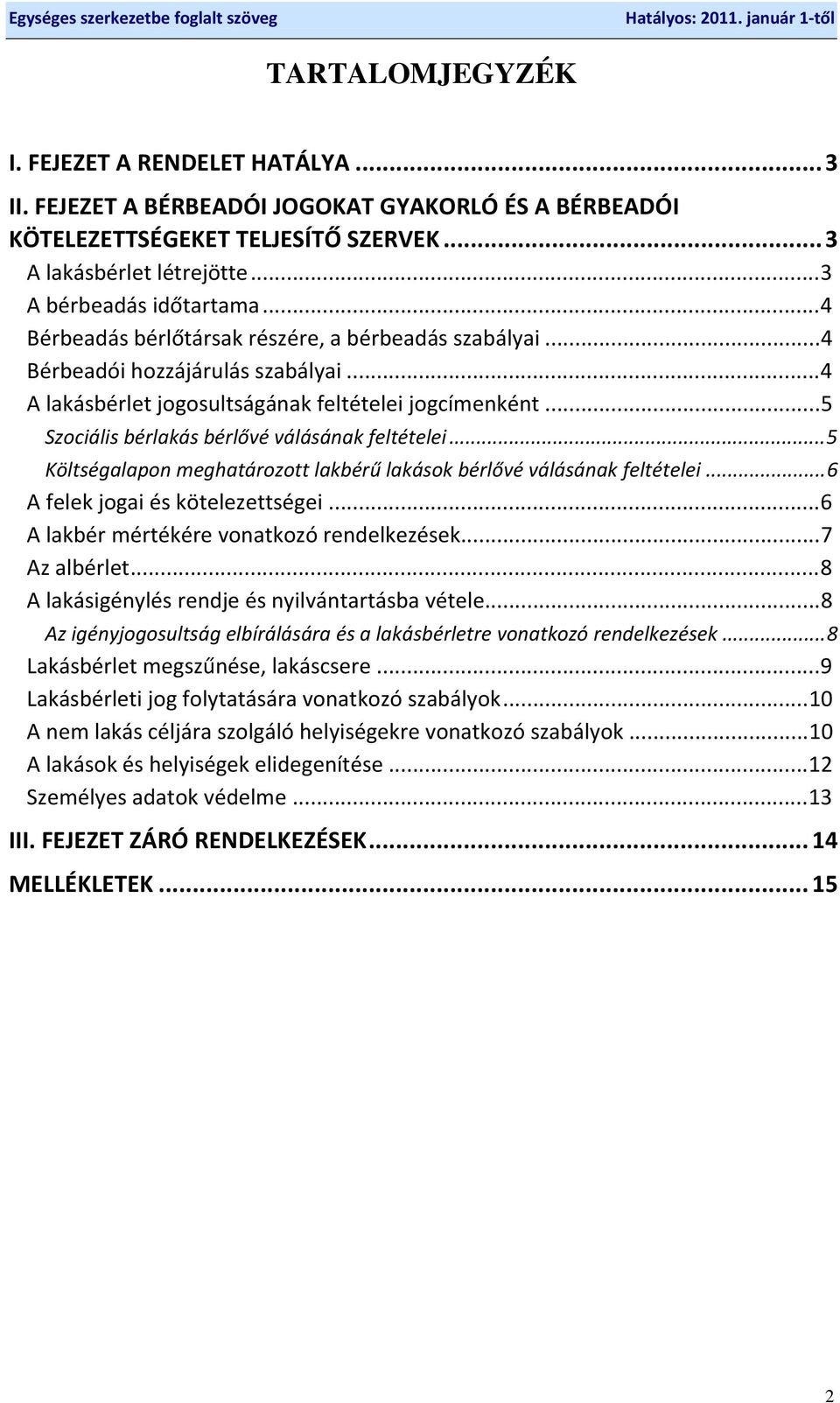 ..5 Szociális bérlakás bérlővé válásának feltételei...5 Költségalapon meghatározott lakbérű lakások bérlővé válásának feltételei...6 A felek jogai és kötelezettségei.