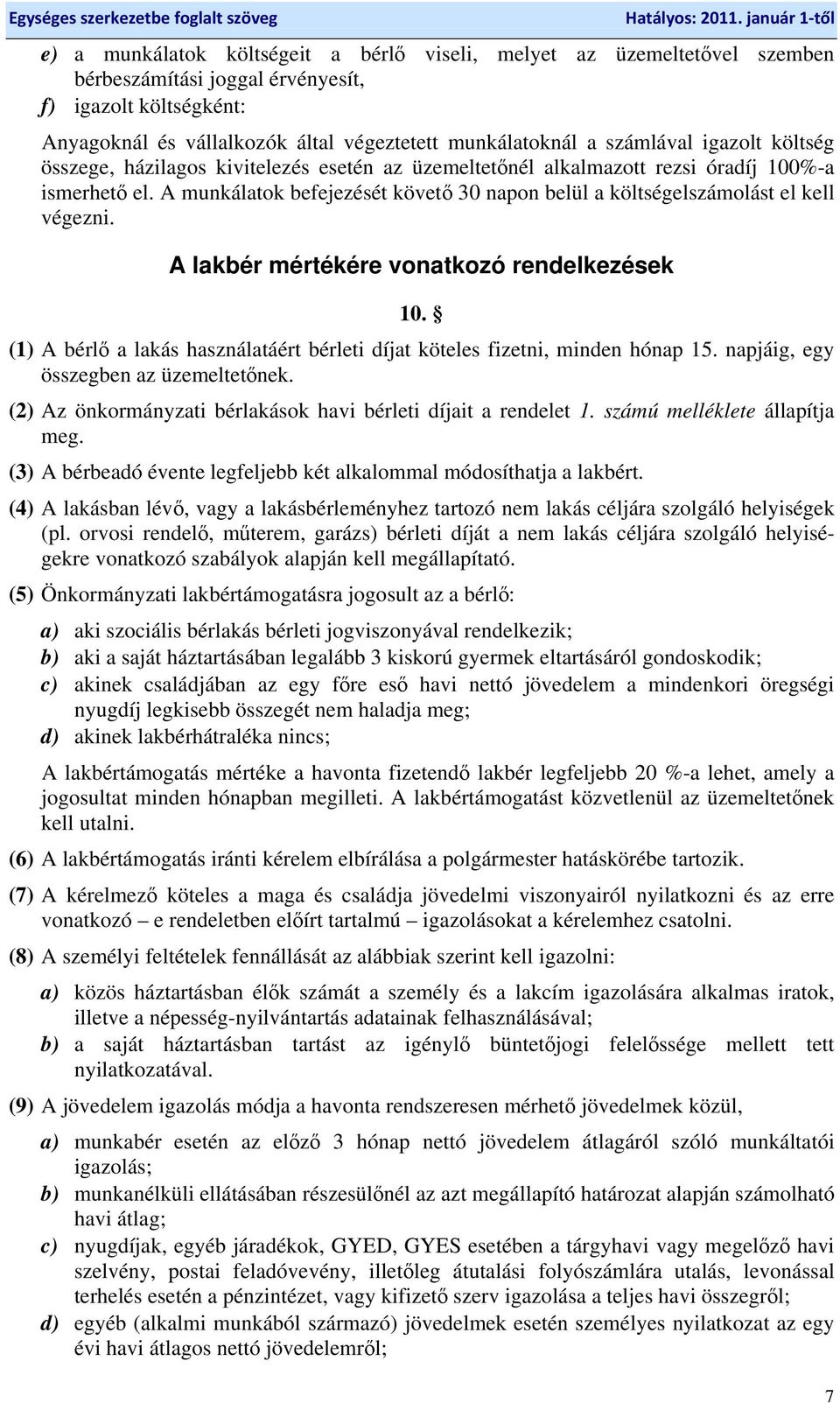 A munkálatok befejezését követő 30 napon belül a költségelszámolást el kell végezni. A lakbér mértékére vonatkozó rendelkezések 10.