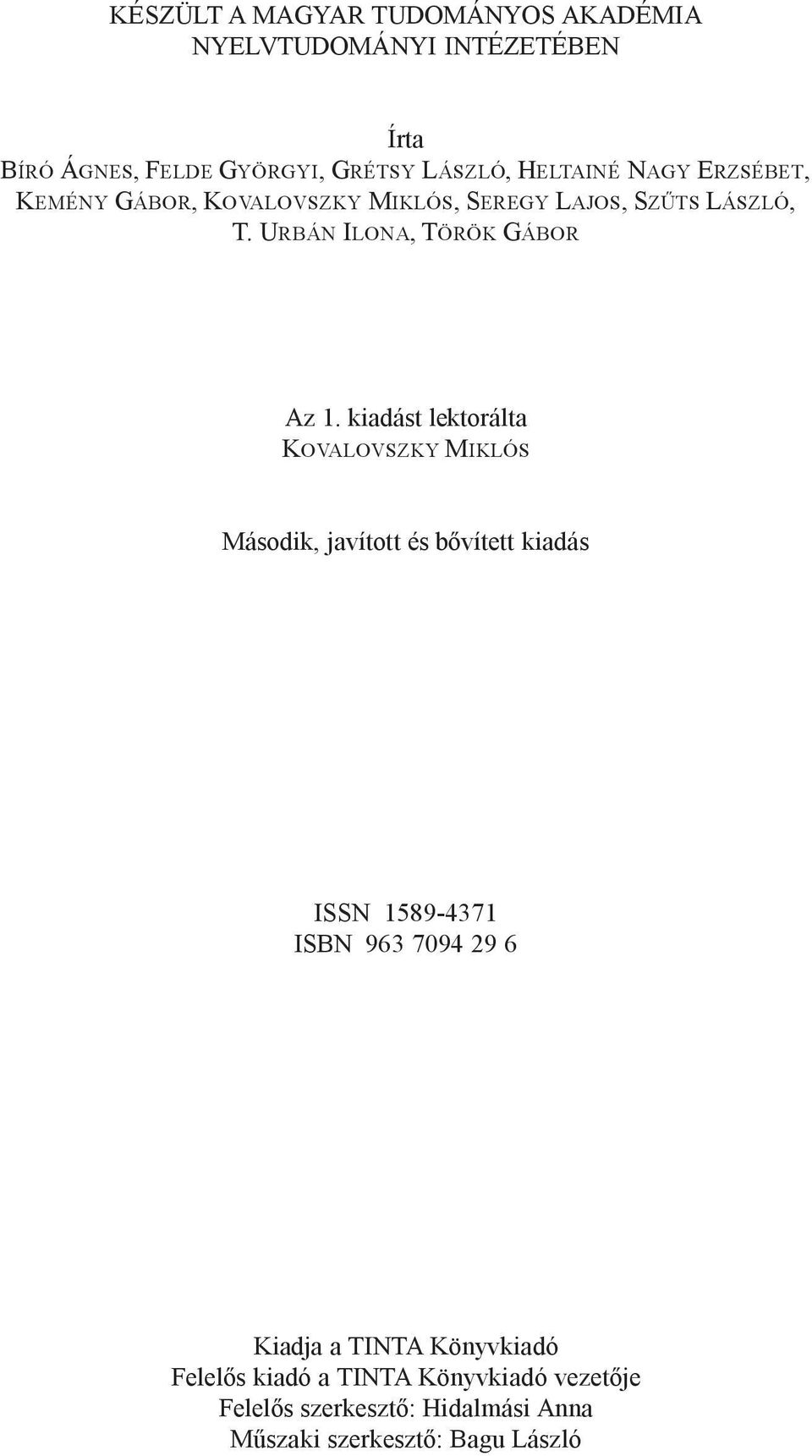 kiadást lektorálta KOVALOVSZKY MIKLÓS Második, javított és bõvített kiadás ISSN 1589-4371 ISBN 963 7094 29 6 Kiadja a