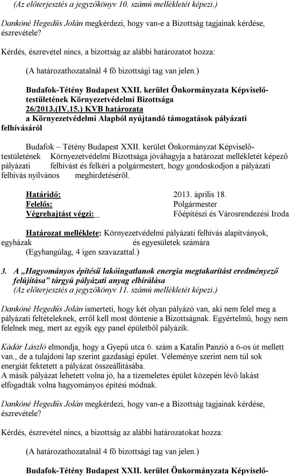 kerület Önkormányzat Képviselőtestületének jóváhagyja a határozat mellékletét képező pályázati felhívást és felkéri a polgármestert, hogy gondoskodjon a pályázati felhívás nyilvános meghirdetéséről.