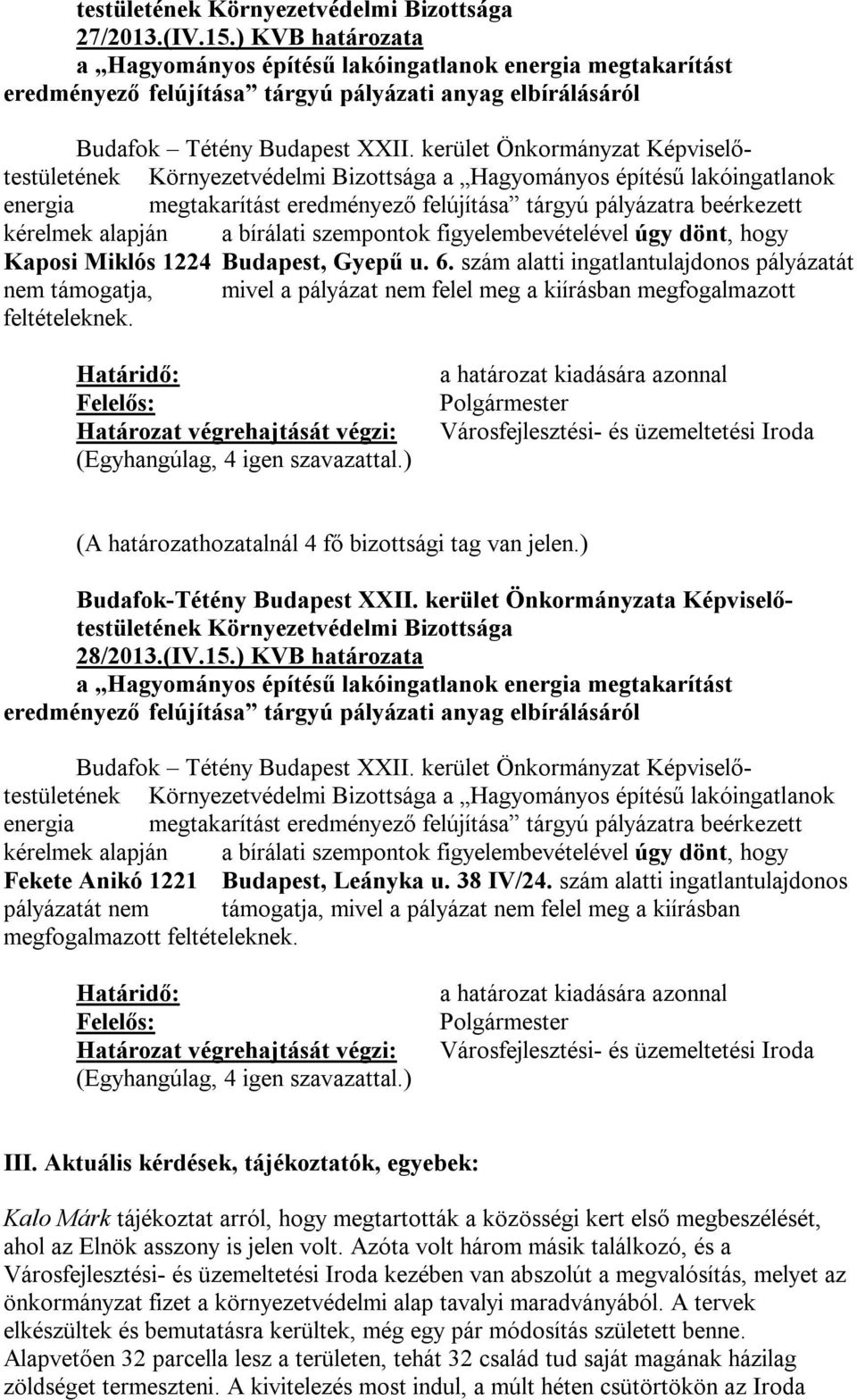 figyelembevételével úgy dönt, hogy Kaposi Miklós 1224 Budapest, Gyepű u. 6.