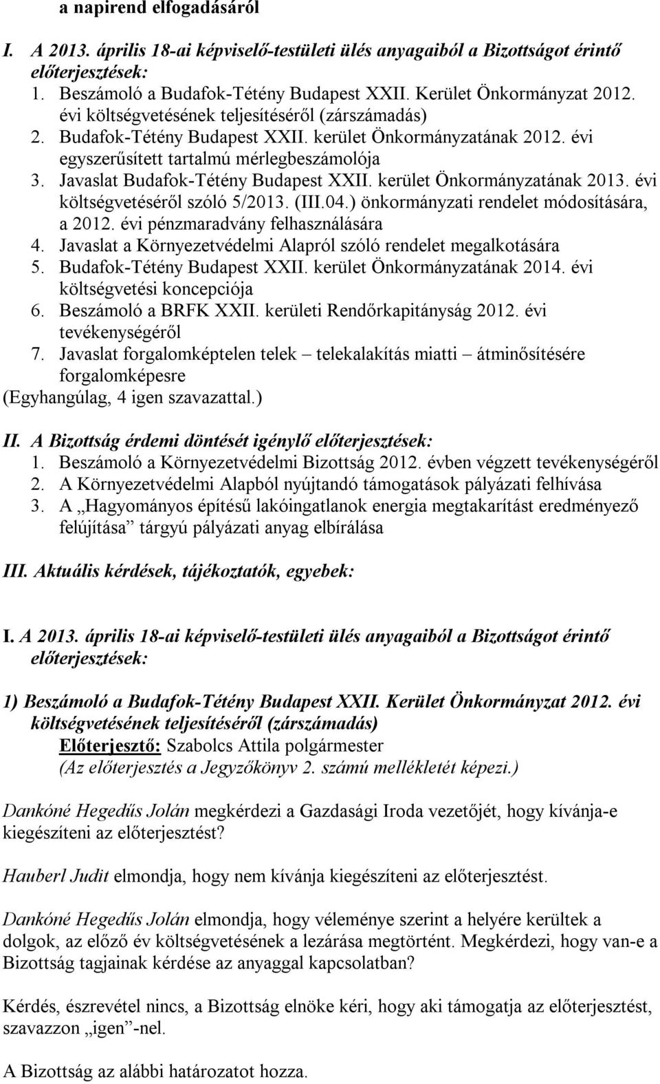 Javaslat Budafok-Tétény Budapest XXII. kerület Önkormányzatának 2013. évi költségvetéséről szóló 5/2013. (III.04.) önkormányzati rendelet módosítására, a 2012. évi pénzmaradvány felhasználására 4.