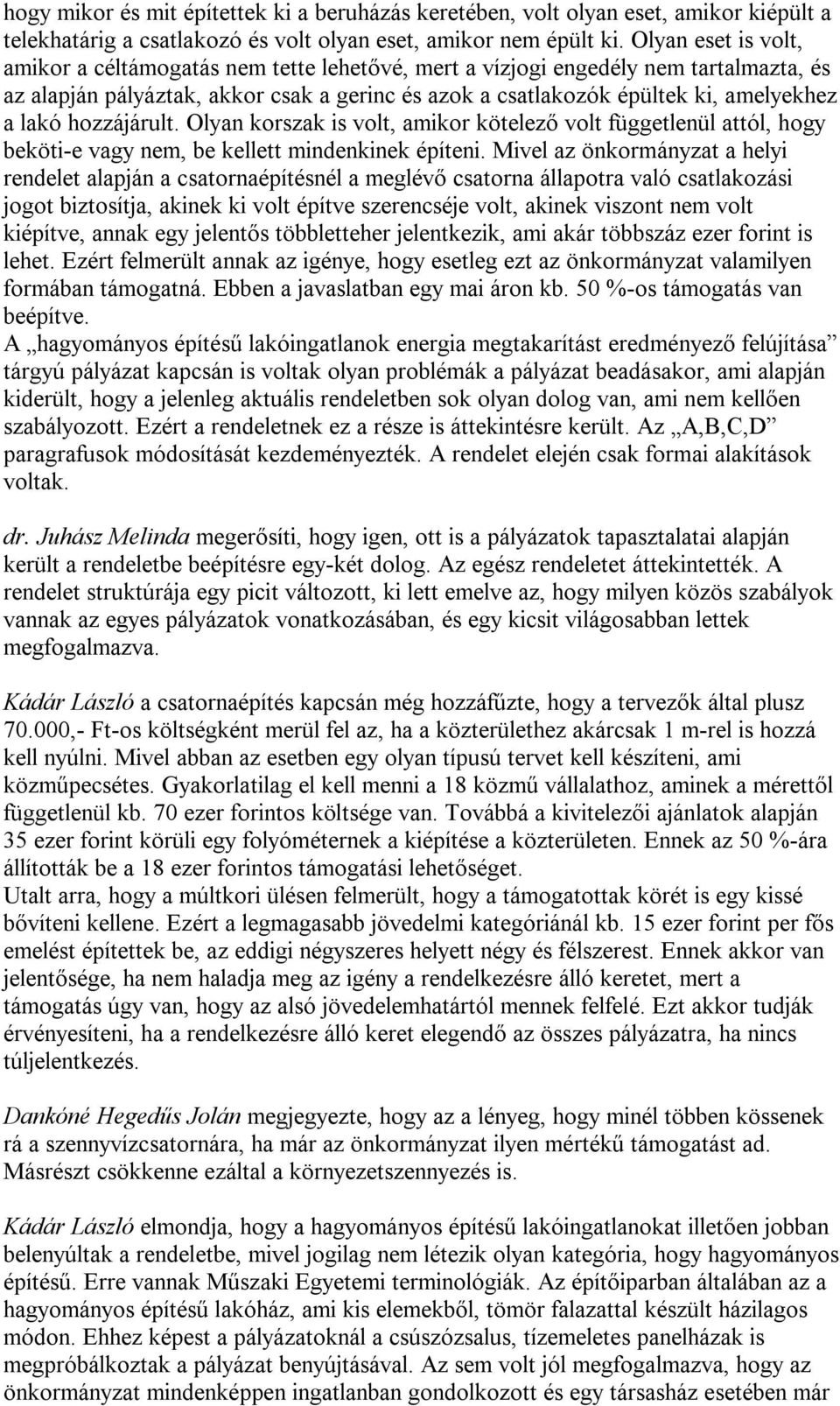 hozzájárult. Olyan korszak is volt, amikor kötelező volt függetlenül attól, hogy beköti-e vagy nem, be kellett mindenkinek építeni.