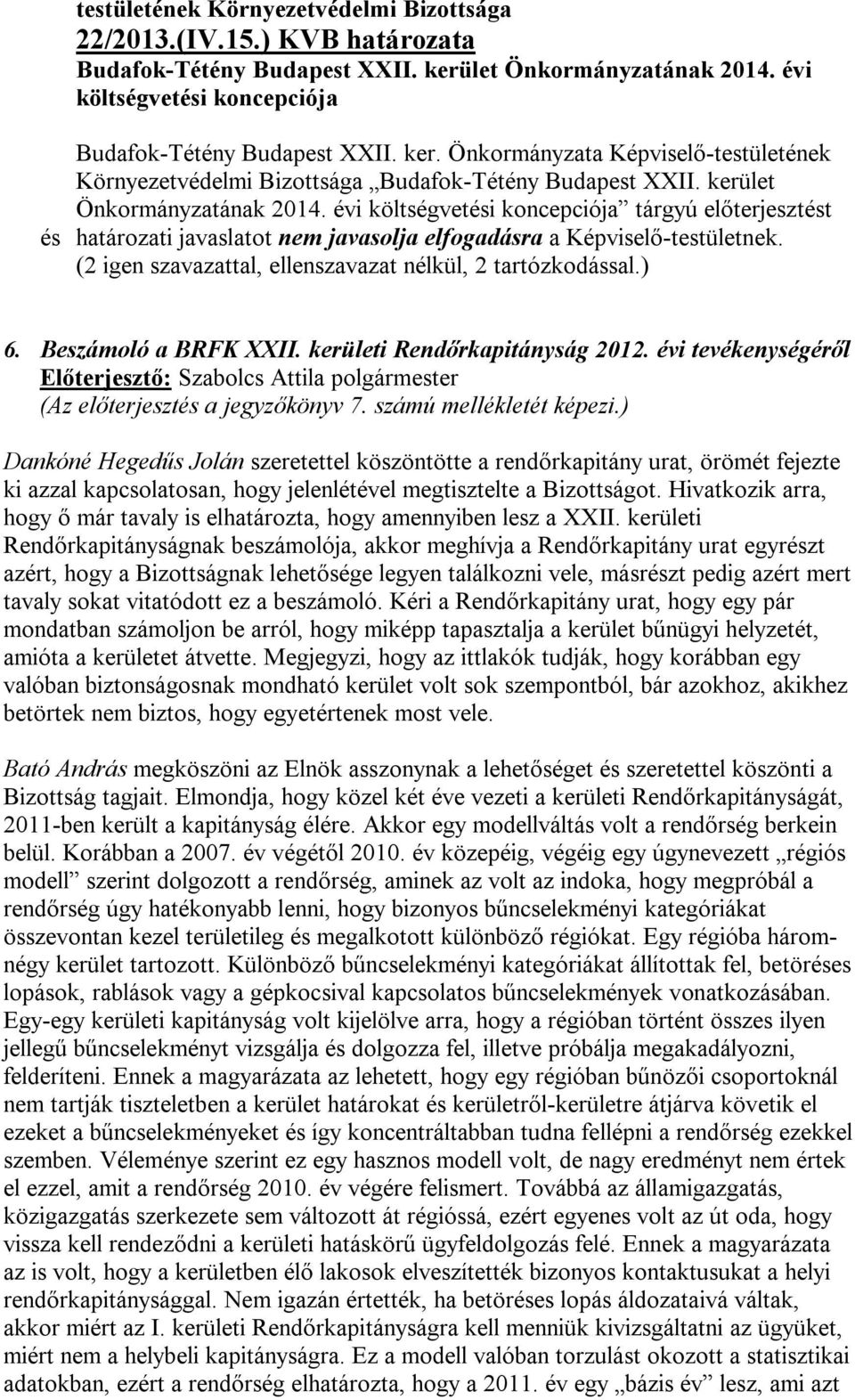 (2 igen szavazattal, ellenszavazat nélkül, 2 tartózkodással.) 6. Beszámoló a BRFK XXII. kerületi Rendőrkapitányság 2012.