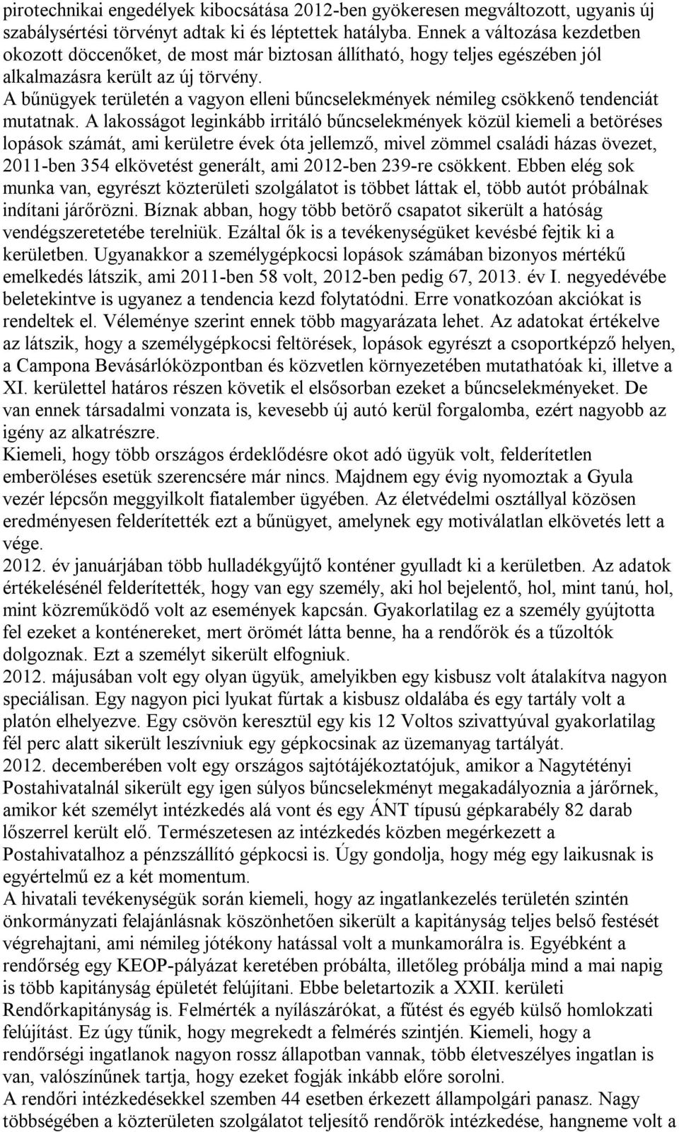 A bűnügyek területén a vagyon elleni bűncselekmények némileg csökkenő tendenciát mutatnak.