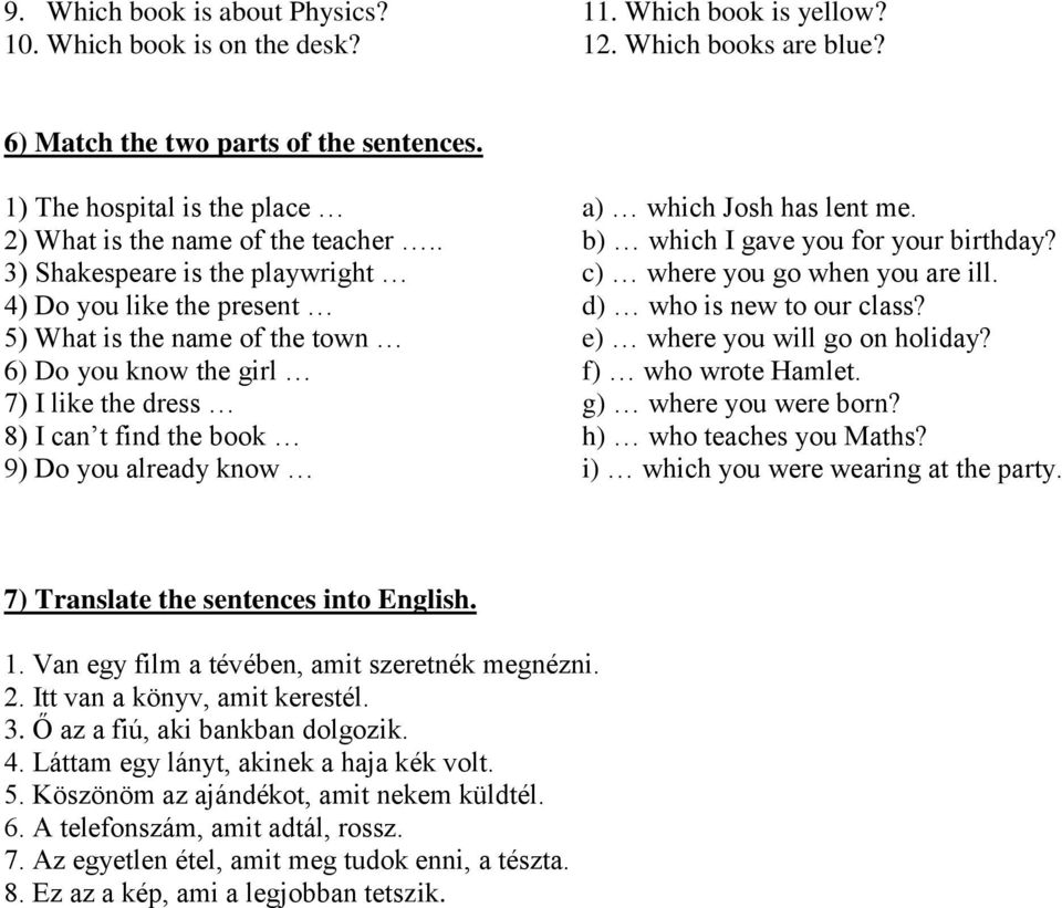 . 3) Shakespeare is the playwright 4) Do you like the present 5) What is the name of the town 6) Do you know the girl 7) I like the dress 8) I can t find the book 9) Do you already know a) which Josh