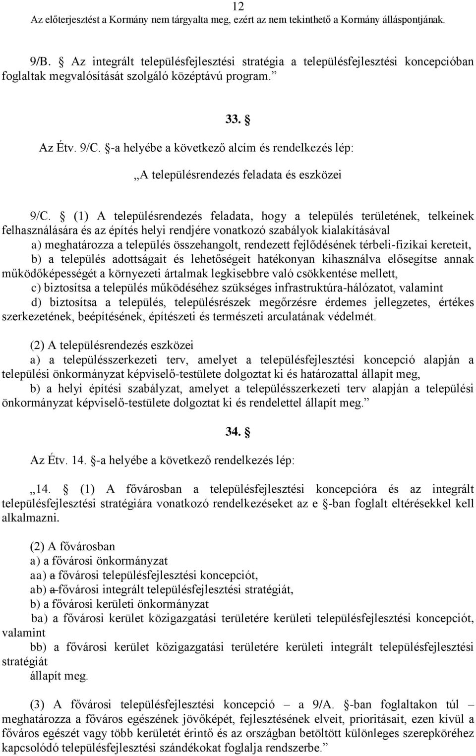 (1) A településrendezés feladata, hogy a település területének, telkeinek felhasználására és az építés helyi rendjére vonatkozó szabályok kialakításával a) meghatározza a település összehangolt,