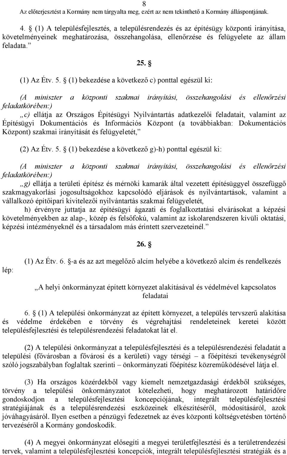 adatkezelői feladatait, valamint az Építésügyi Dokumentációs és Információs Központ (a továbbiakban: Dokumentációs Központ) szakmai irányítását és felügyeletét, (2) Az Étv. 5.