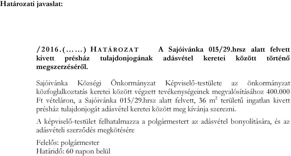 Sajóivánka Községi Önkormányzat Képviselő-testülete az önkormányzat közfoglalkoztatás keretei között végzett tevékenységeinek megvalósításához 400.