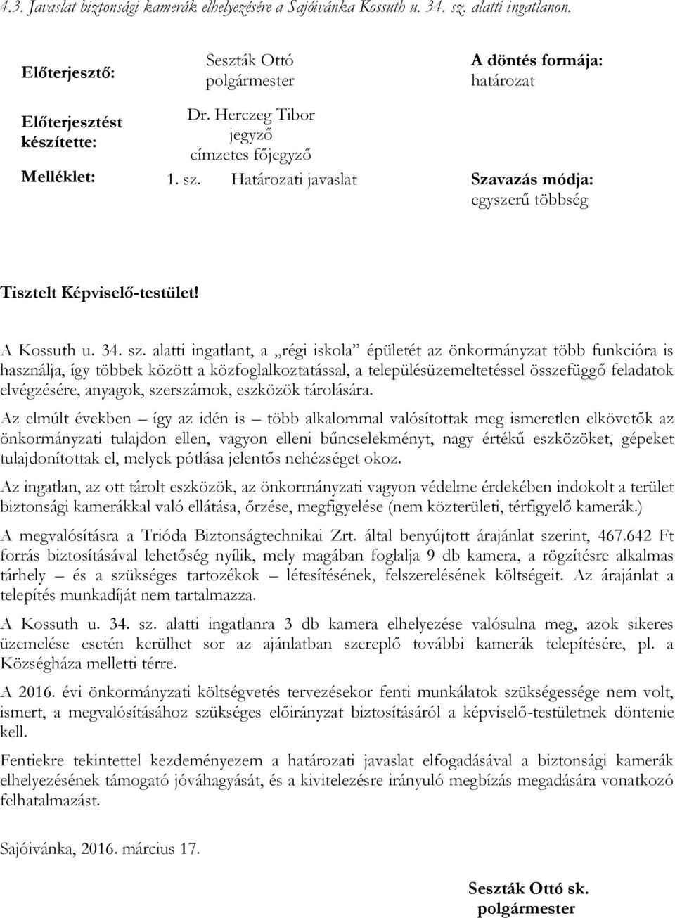 Határozati javaslat Szavazás módja: egyszerű többség Tisztelt Képviselő-testület! A Kossuth u. 34. sz.