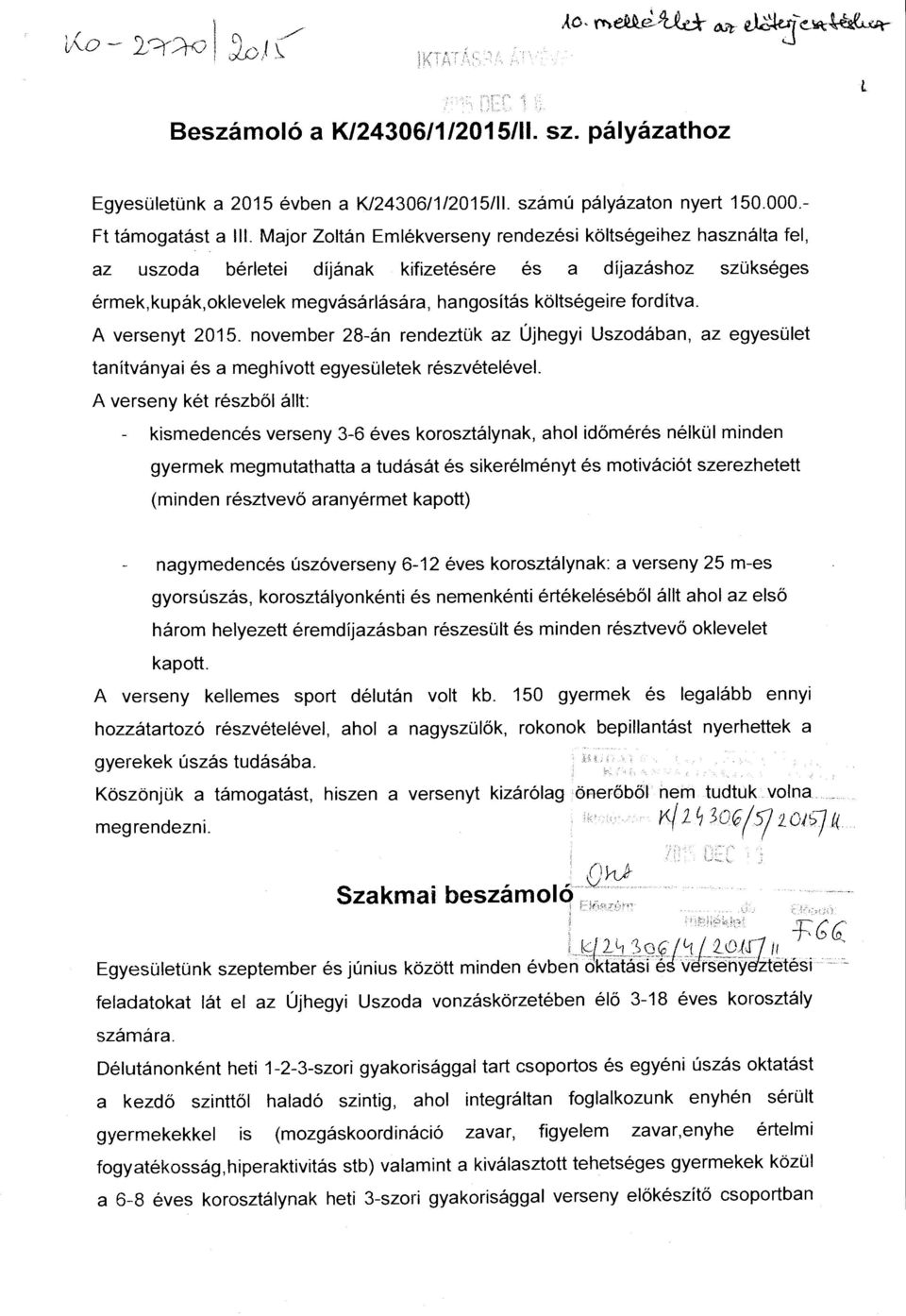 A versenyt 2015. november 28-án rendeztük az Újhegyi Uszodában, az egyesület tanítványai és a meghívott egyesületek részvételével.
