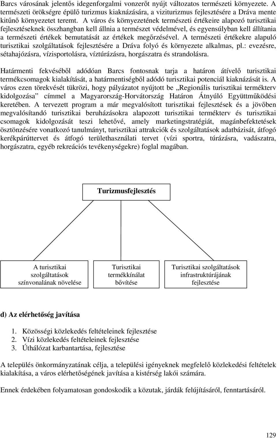 A város és környezetének természeti értékeire alapozó turisztikai fejlesztéseknek összhangban kell állnia a természet védelmével, és egyensúlyban kell állítania a természeti értékek bemutatását az