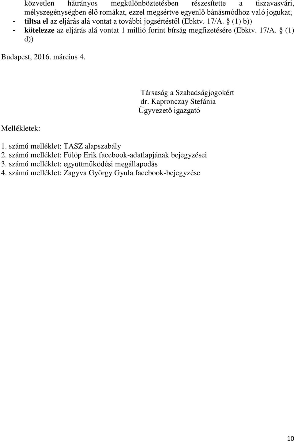 március 4. Mellékletek: Társaság a Szabadságjogokért dr. Kapronczay Stefánia Ügyvezető igazgató 1. számú melléklet: TASZ alapszabály 2.