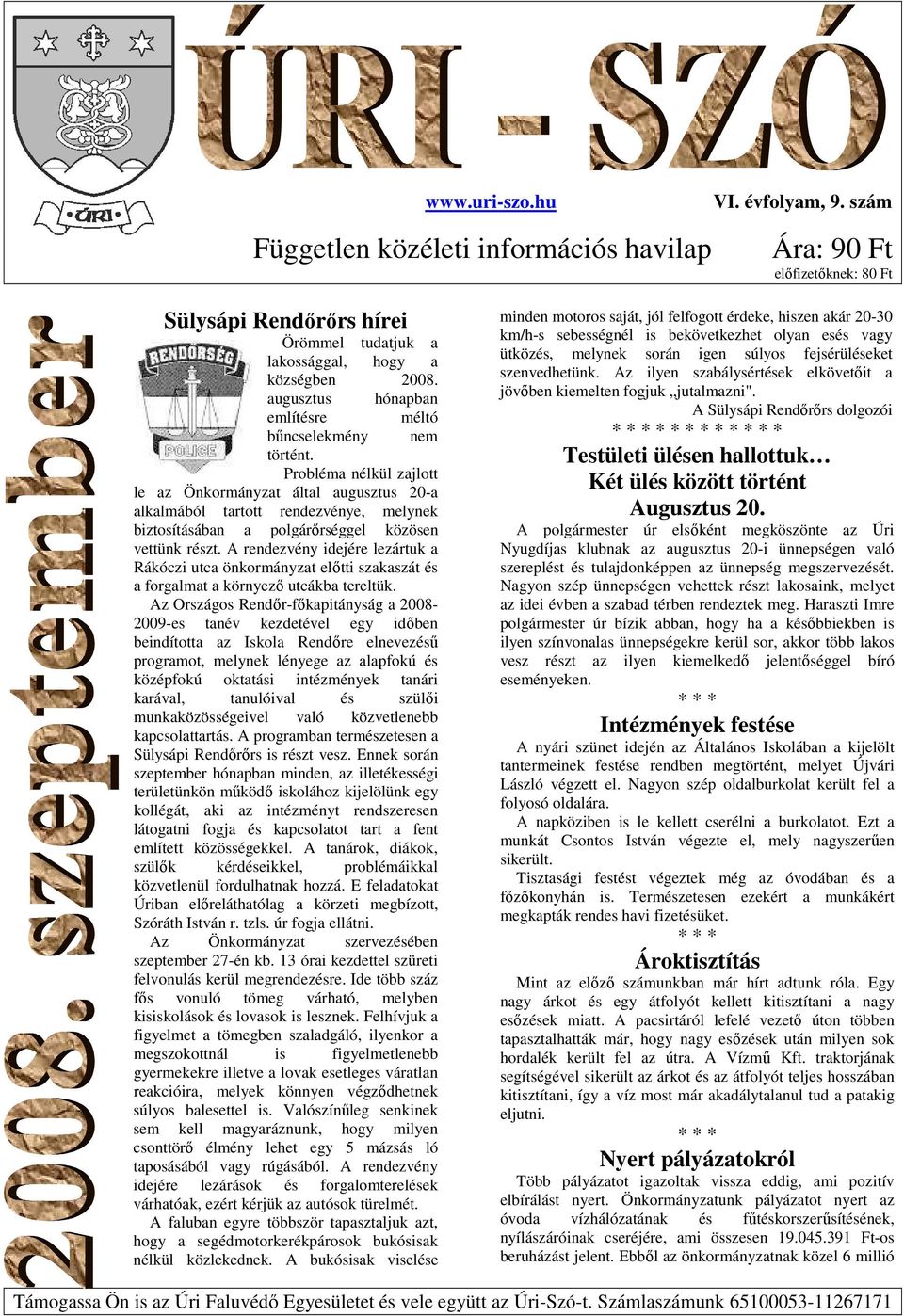 Probléma nélkül zajlott le az Önkormányzat által augusztus 20-a alkalmából tartott rendezvénye, melynek biztosításában a polgárőrséggel közösen vettünk részt.