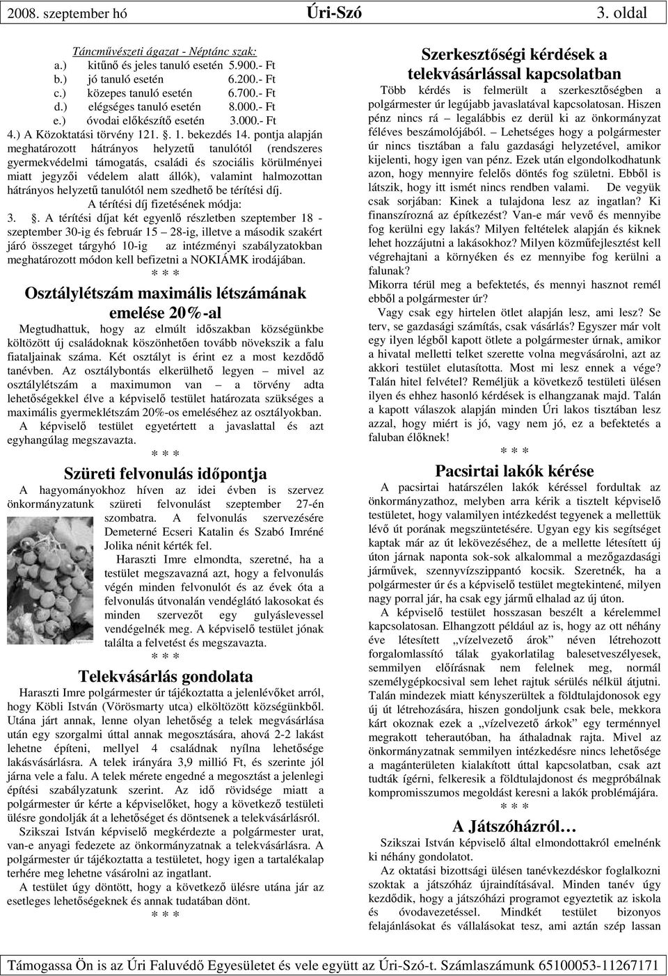 pontja alapján meghatározott hátrányos helyzetű tanulótól (rendszeres gyermekvédelmi támogatás, családi és szociális körülményei miatt jegyzői védelem alatt állók), valamint halmozottan hátrányos