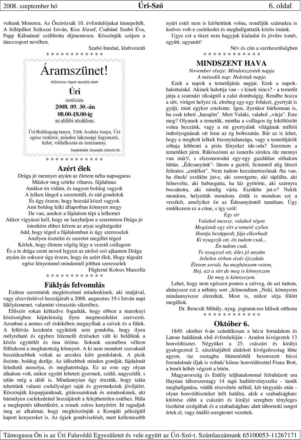 Szabó Imréné, klubvezető Azért élek Drága jó mennyei atyám az életem néha napsugaras Máskor meg szürke viharos, fájdalmas Amikor én vidám, és nagyon boldog vagyok A lelken lángol a szeretettől, és