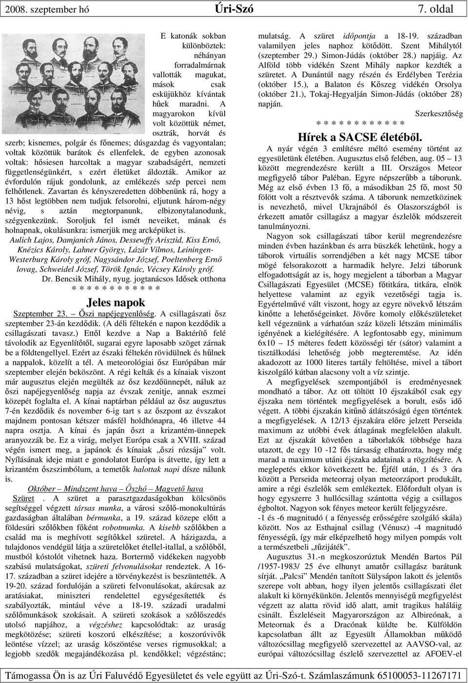harcoltak a magyar szabadságért, nemzeti függetlenségünkért, s ezért életüket áldozták. Amikor az évfordulón rájuk gondolunk, az emlékezés szép percei nem felhőtlenek.