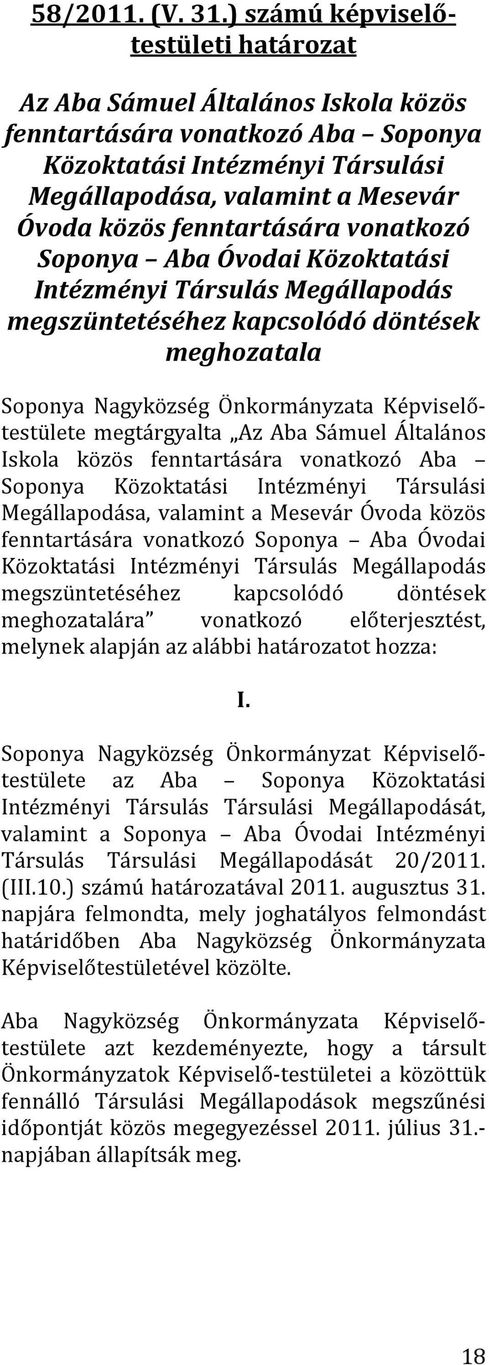 fenntartására vonatkozó Soponya Aba Óvodai Közoktatási Intézményi Társulás Megállapodás megszüntetéséhez kapcsolódó döntések meghozatala Soponya Nagyközség Önkormányzata Képviselőtestülete