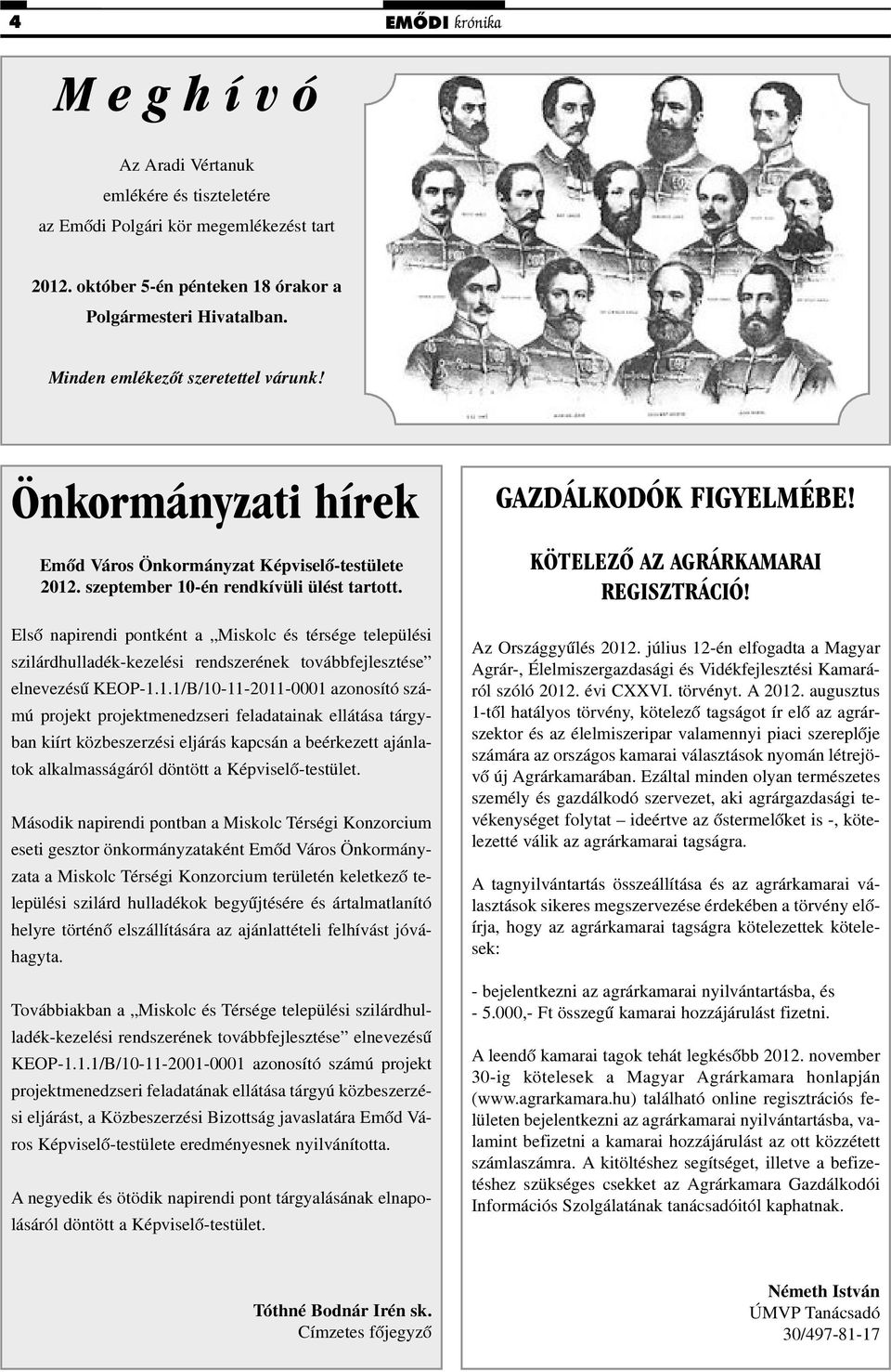 Elsõ napirendi pontként a Miskolc és térsége települési szilárdhulladék-kezelési rendszerének továbbfejlesztése elnevezésû KEOP-1.
