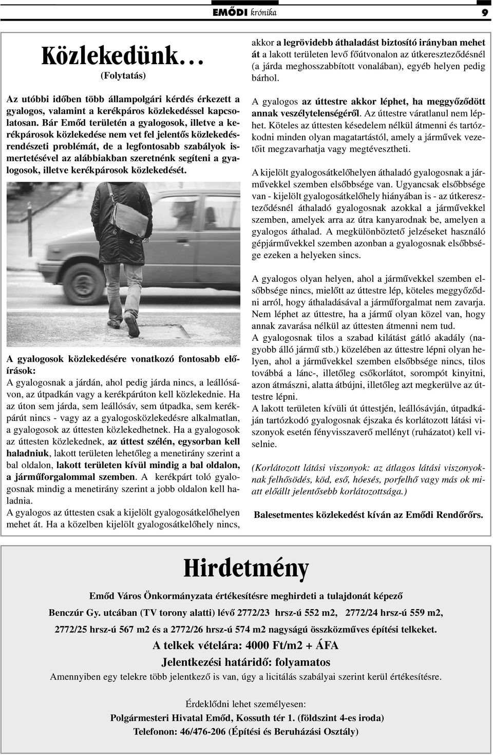 a gyalogosok, illetve kerékpárosok közlekedését.