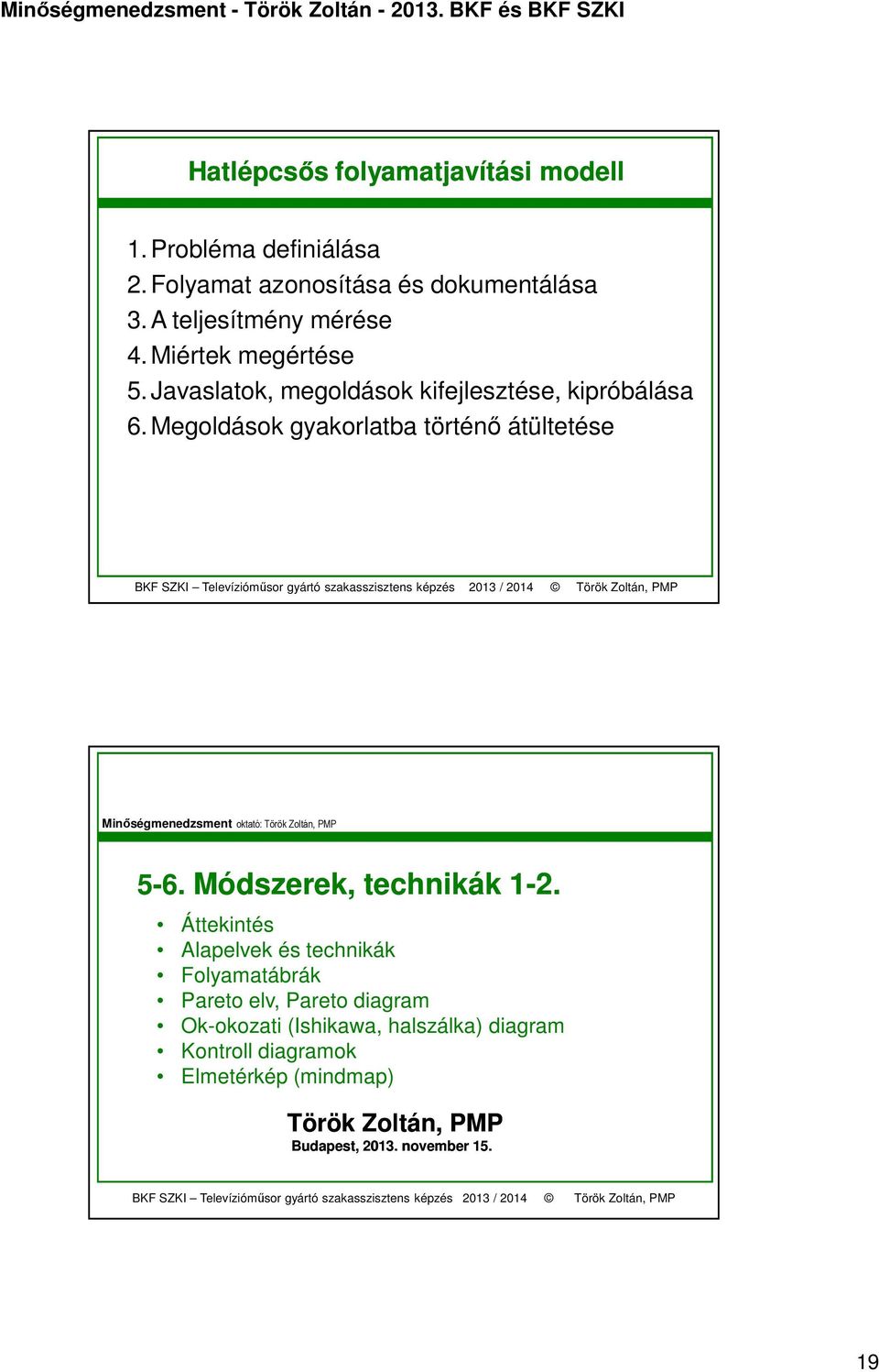 Megoldások gyakorlatba történő átültetése Minőségmenedzsment oktató: Török Zoltán, PMP 5-6. Módszerek, technikák 1-2.