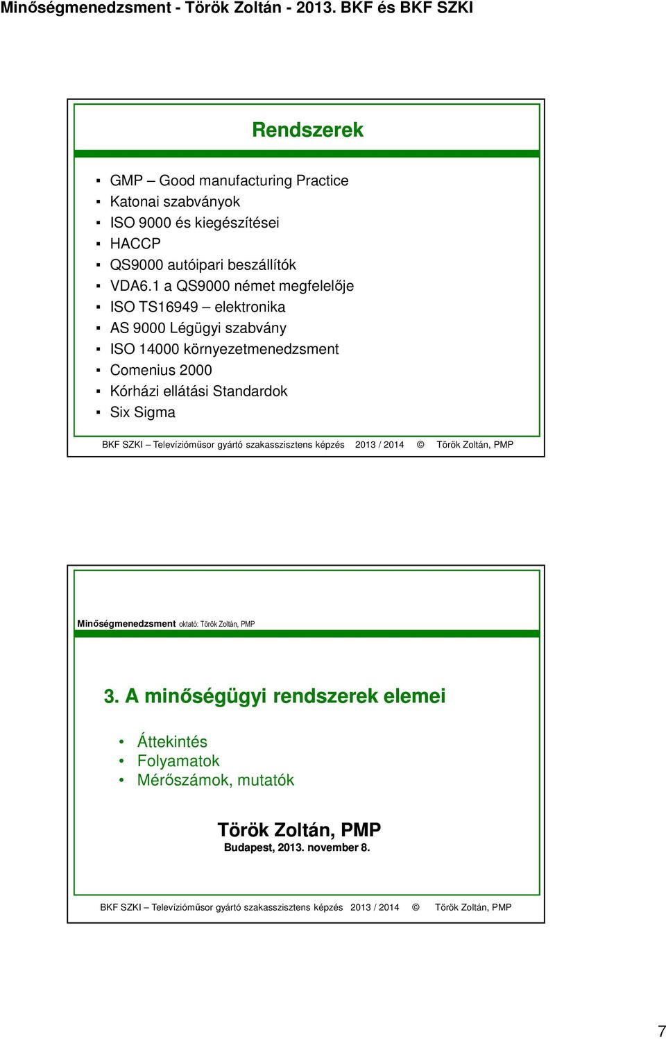 1 a QS9000 német megfelelője ISO TS16949 elektronika AS 9000 Légügyi szabvány ISO 14000 környezetmenedzsment