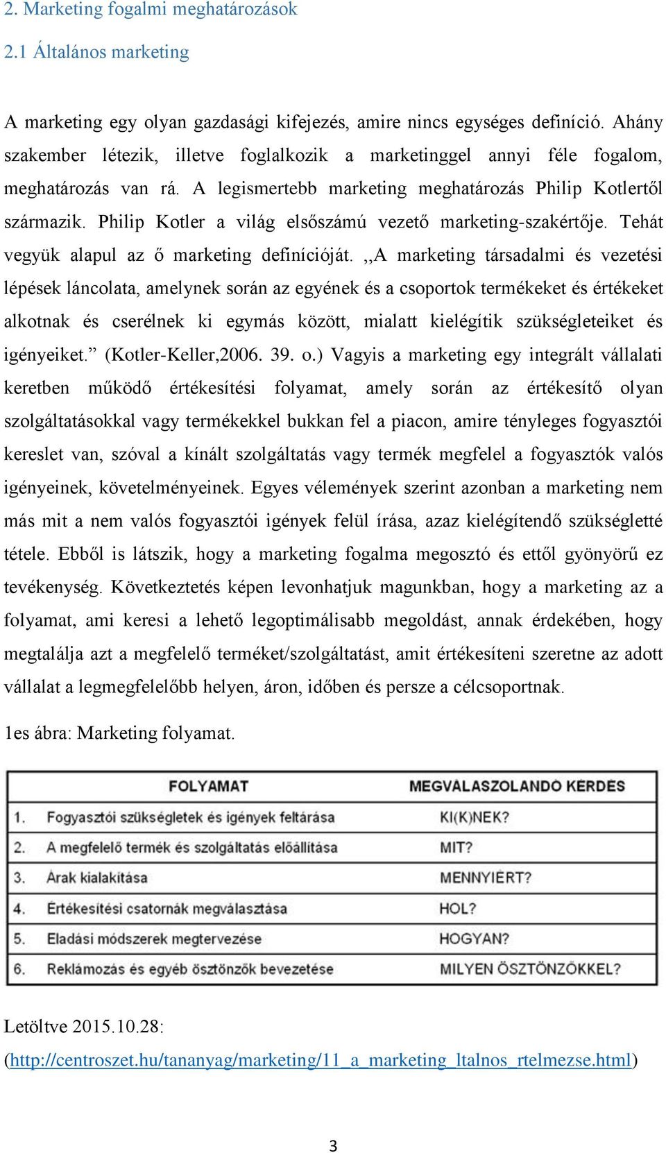 Philip Kotler a világ elsőszámú vezető marketing-szakértője. Tehát vegyük alapul az ő marketing definícióját.